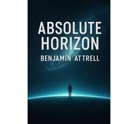 Absolute Horizon: A First-Contact Philosophical Sci-Fi Novel: 1 (Chorus Cycle)