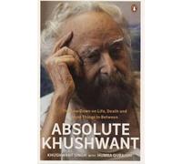Absolute Khushwant: The Low-Down On Life, Death And Most Things In-Between