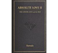 ABSOLUTE LOVE II: The Center: From Love to the SELF