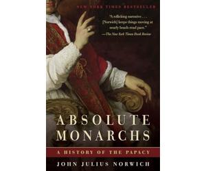 Absolute Monarchs: A History of the Papacy