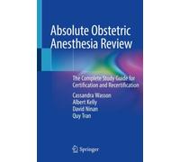 Absolute Obstetric Anesthesia Review : The Complete Study Guide for Certification and Recertification