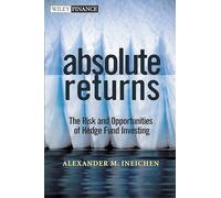 Absolute Returns: The Risk and Opportunities of Hedge Fund Investing (Wiley Finance)