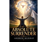 Absolute Surrender (Modern English Version): Andrew Murray on Holiness & Deeper Intimacy with God (Andrew Murray For Today)