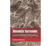 Absolute Surrender: The Classic Devotional on Yielding Fully to God - Complete Study Edition with Commentary, Themes, Biography & Glossary