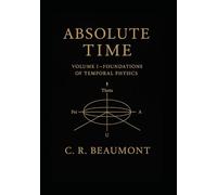 ABSOLUTE TIME - VOLUME I: The Structure, Symmetry, and Scalar Heartbeat of Reality (Non Fiction - Education, Philosophy, Sociology, Science)
