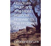 Absolute Truth and The Most Rational Answer to the Problem of Evil