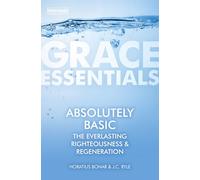Absolutely Basic (Grace Essentials): The Everlasting righteousness & Regeneration