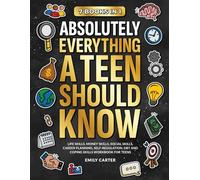 Absolutely Everything a Teen Should Know: 7 Books in 1 - Life Skills, Money Skills, Social Skills, Career Planning, Self-Regulation, DBT and Coping Skills Workbook for Teens (Life Skill Handbooks)