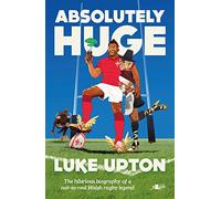 Absolutely Huge - The Hilarious Biography of a Not-So-Real Welsh Rugby Legend