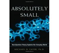 Absolutely Small: How Quantum Theory Explains Our Everyday World