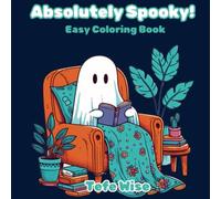 Absolutely Spooky: Easy Coloring Book for Adults and Teens featuring Eerie Creatures Doing Everyday Things for Your Relaxation (Easy Coloring Books)