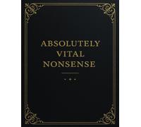 Absolutely Vital Nonsense: A Lined Notebook for Brilliant Ideas, Meaningless Thoughts, and Everything In Between | 110 pages | 8,5x11