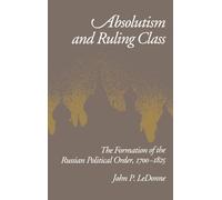 Absolutism and Ruling Class: The Formation of the Russian Political Order, 1700-1825