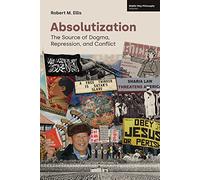 Absolutization – The Source of Dogma, Repression, and Conflict (Middle Way Philosophy)