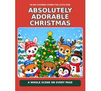 Absolutley Adorable Christmas: A cute Christmas coloring book for kids ages 2-8. 60 big fun holiday scenes to color (Big Scene Coloring Books)