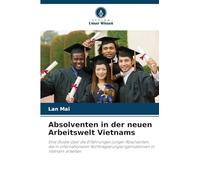 Absolventen in der neuen Arbeitswelt Vietnams: Eine Studie über die Erfahrungen junger Absolventen, die in internationalen Nichtregierungsorganisationen in Vietnam arbeiten