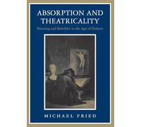 Absorption and Theatricality: Painting and Beholder in the Age of Diderot