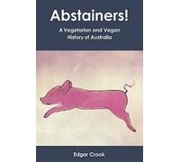 Abstainers!: A Vegetarian and Vegan History of Australia