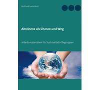 Abstinenz als Chance und Weg : Arbeitsmaterialien fur Suchtselbsthilfegruppen