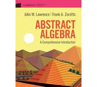 Abstract Algebra – A Comprehensive Introduction – Cambridge Mathematical Textbooks