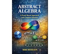Abstract Algebra A Proof-Based Approach with Complete Solutions
