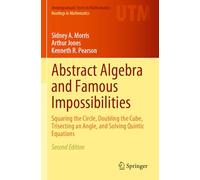 Abstract Algebra and Famous Impossibilities: Squaring the Circle, Doubling the Cube, Trisecting an Angle, and Solving Quintic Equations (Undergraduate Texts in Mathematics)