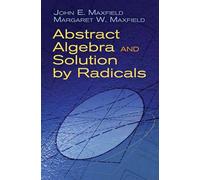 Abstract Algebra and Solution by Radicals (Dover Books on MaTHEMA 1.4tics)