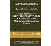 Abstract Algebra: Book Series P-10/24 (Mastering Mathematical Sciences : Complete 24-Book Series for CSIR NET, JRF, GATE, SET & Ph.D. Entrance Exams)
