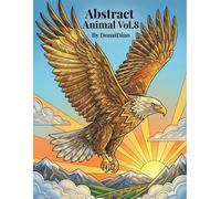 Abstract Animal Coloring Book Vol 8: Relaxing Geometric Designs and Intricate Patterns for Adults and Kids. Fun Stress Relief Activity Book with Unique Illustrations.