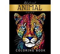 Abstract Animal Faces Coloring Book: A Stress-Relieving Adult Coloring Book for Women and Men with Intricate Geometric Patterns for Relaxation and Mindfulness
