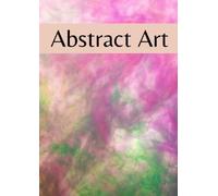 Abstract Art: A unique Collection of abstract Art, from Paintings to Drawings and Photographs | Wonderful Art as a compact and high quality Print in a ... World of Art in the form of this Picture Book