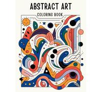 Abstract Art Coloring Book: 50 Unique Abstract and Mandala Designs for Adults and Teens