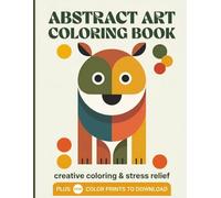 Abstract Art Coloring Book Vol 2: Adults, Seniors & Teens Creative Coloring & Stress Relief | 40 Designs + FREE Color Prints | 104 Pages, 8.5x11 ... Holidays & Birthdays (Art & Fashion)