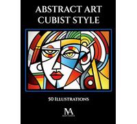 Abstract Art Cubist Style: A Coloring Book Featuring 50 Creative Cubist Inspired Illustrations for Artistic Relaxation and Expression
