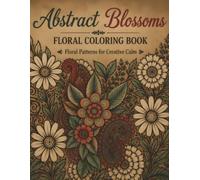 Abstract Blossoms Floral Coloring Book: Floral Patterns for Creative Calm