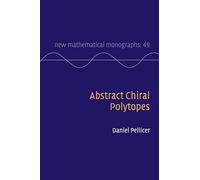 Abstract Chiral Polytopes: 49 (New Mathematical Monographs, Series Number 49)