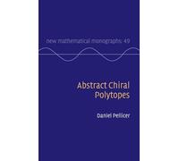 Abstract Chiral Polytopes: 49 (New Mathematical Monographs, Series Number 49)
