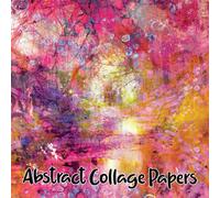 Abstract Collage Papers: 40 Unique Original Abstract Art Sheets For Journals, Scrapbooks & Mixed Media (Enchanted Series)