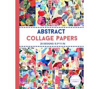 Abstract Collage Papers: Decorative Craft Pages For Card Making, Collage, Origami, Mixed Media and DIY Projects - Double Sided Sheets -