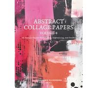 Abstract Collage Papers, Volume 4, 24 Unique Papers for Collage, Journaling, and Crafts: Bold and Messy Mixed Media Style Designs with an 80s Punk Vibe in Pink, Red, Orange, and Black