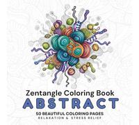 Abstract Coloring Book for Adults: Zentangle Patterns: 50 Unique Abstract Designs for Relaxation, Stress Relief, and Mindfulness | Single-Sided Pages ... and Teens (Zentangle Relax & Unwind Series)