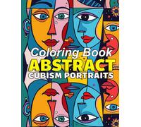 Abstract Cubism Portraits Coloring Book: Creative Faces women and Geometric Expressions