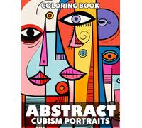 Abstract Cubism Portraits Coloring Book: Unleash Your Creativity With Modern Art Coloring Pages Faces and Shapes inspired by Cubist Style Artists for Stress Relief