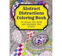 Abstract Distractions Coloring Book - 25 Exclusive Hand-Drawn Designs: To Relax The Mind And Refresh The Spirit