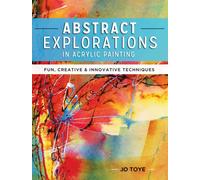 Abstract Explorations in Acrylic Painting : Fun, Creative and Innovative Techniques