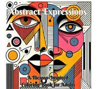 Abstract Expressions: A Picasso-Inspired Coloring Book for Adults