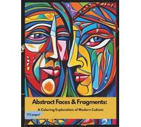 Abstract faces and fragments - a coloring exploration of modern cubism: Abstract cubism - style adult coloring book - 173 pages of expressive ... for stress relief and creative exploration!