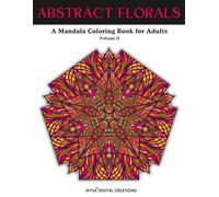 Abstract Florals : A Mandala Coloring Book for Adults - Volume II (Abstract Floral Collections)