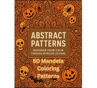 Abstract Halloween Mandala Patterns for Adults: Discover Your Calm Through Intricate Designs and Mandala Patterns