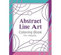 Abstract Line Art Coloring Book for Adults: A Collection of Modern Minimalist Patterns for Relaxation & Creativity